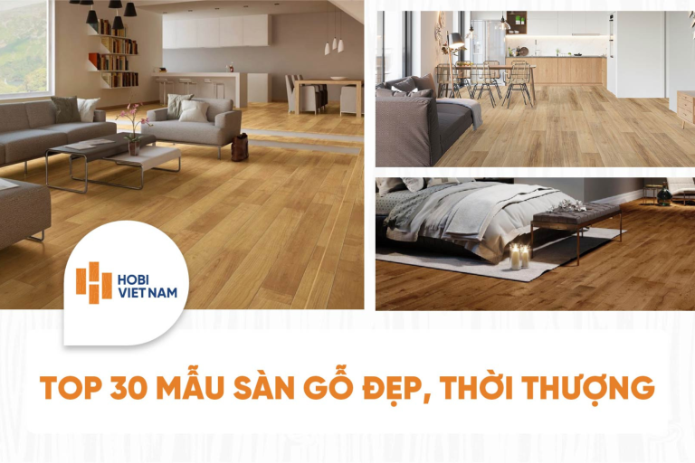 Top 30 mẫu sàn gỗ đẹp, xu hướng, thời thượng nhất 2026