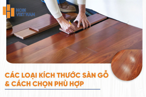 Các loại kích thước sàn gỗ phổ biến và cách chọn phù hợp