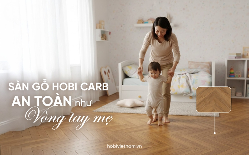 Sàn gỗ Hobi Carb an toàn sức khỏe, đạt CARB P2 với cốt gỗ Clean HDF phát thải cực thấp