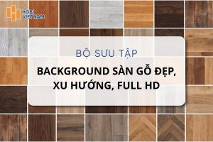 99+ Background sàn gỗ đẹp, Full HD, tải về miễn phí